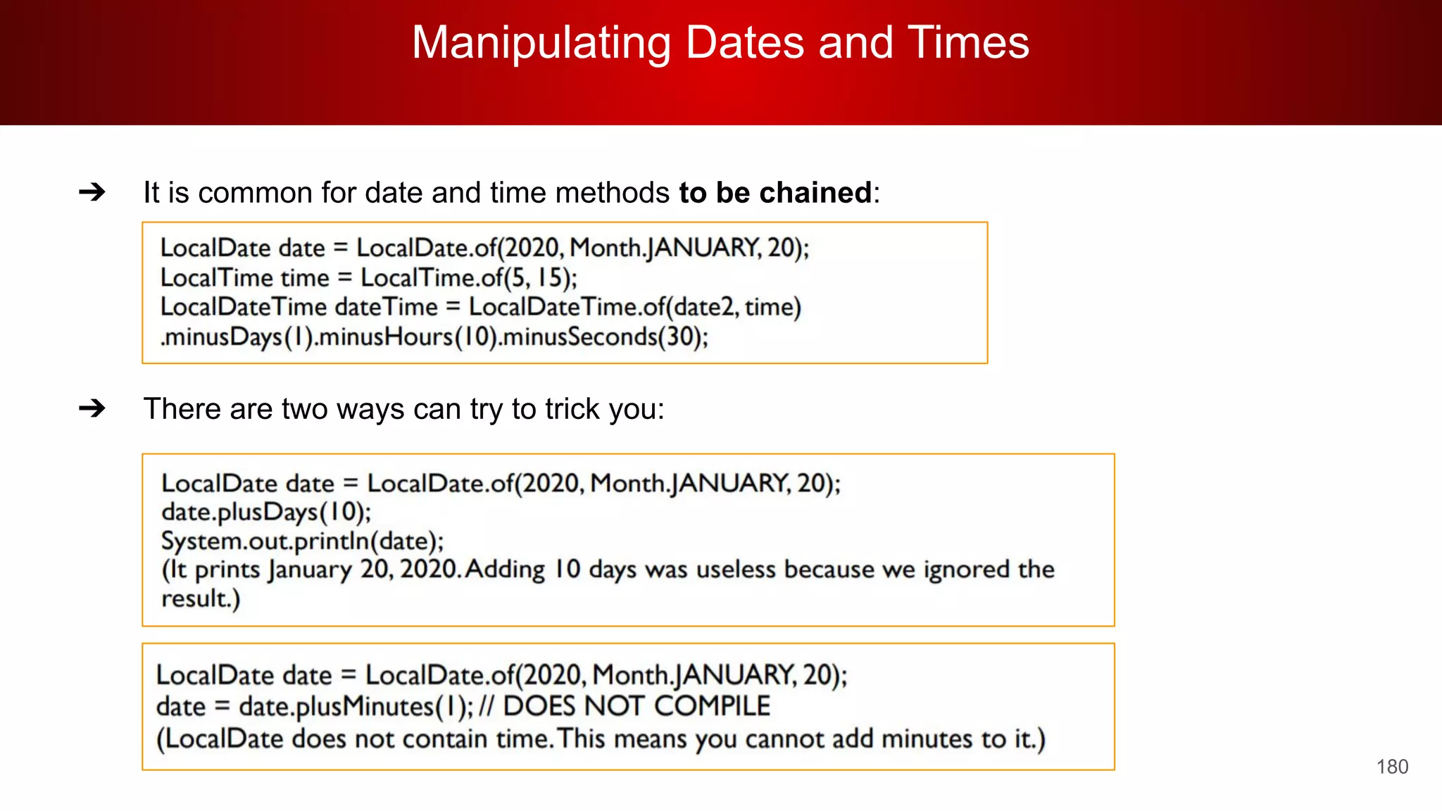 Manipulating Dates and Times
180
➔ It is common for date and time methods to be chained:
➔ There are two ways can try to trick you:
 