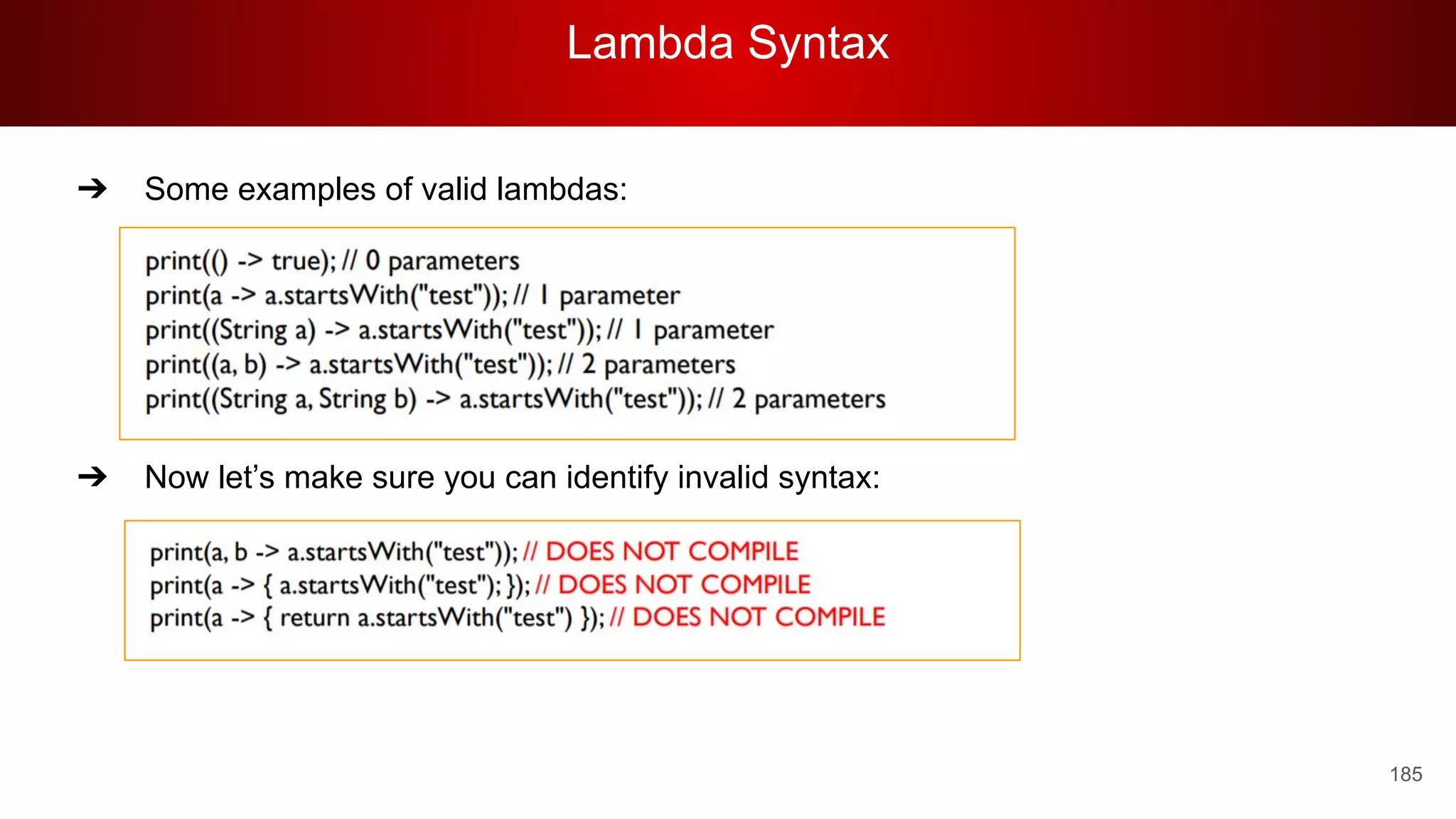 Lambda Syntax
185
➔ Some examples of valid lambdas:
➔ Now let’s make sure you can identify invalid syntax:
 