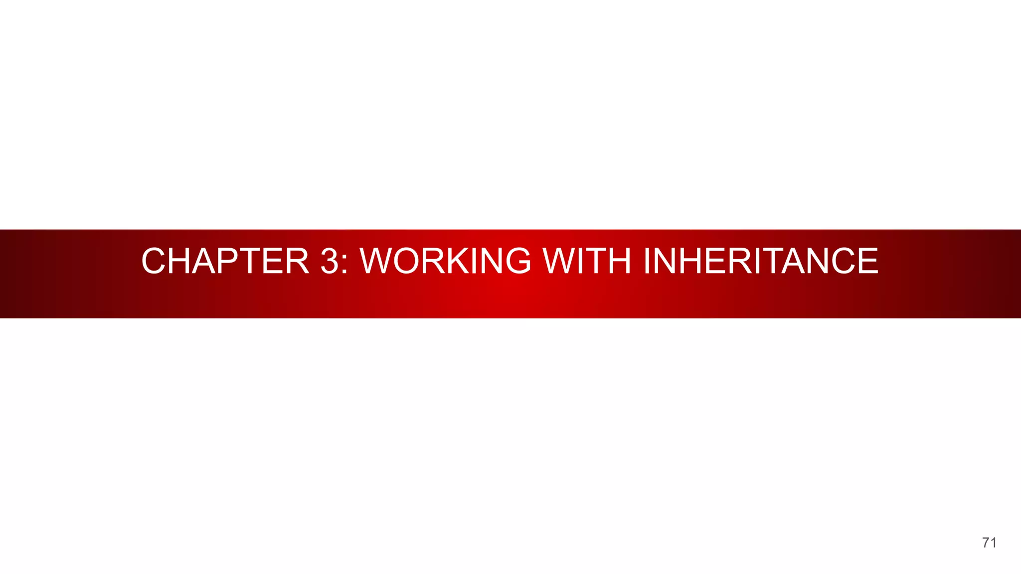 CHAPTER 3: WORKING WITH INHERITANCE
71
 
