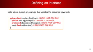 Defining an Interface
104
Let’s take a look at an example that violates the assumed keywords:
 