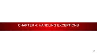 CHAPTER 4: HANDLING EXCEPTIONS
127
 