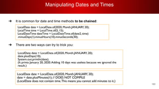 Manipulating Dates and Times
180
➔ It is common for date and time methods to be chained:
➔ There are two ways can try to trick you:
 