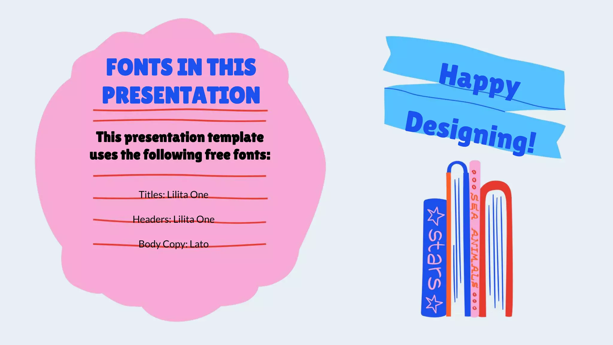 FONTS IN THIS
PRESENTATION
This presentation template
uses the following free fonts:
Titles: Lilita One
Headers: Lilita One
Body Copy: Lato
 