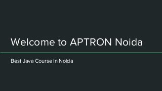 Welcome to APTRON Noida
Best Java Course in Noida
 