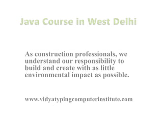 As construction professionals, we
understand our responsibility to
build and create with as little
environmental impact as possible.
www.vidyatypingcomputerinstitute.com
 