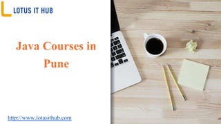Java Courses in
Pune
http://www.lotusithub.com
 