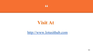 “
http://www.lotusithub.com
11
Visit At
 