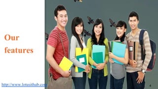 Our
features
4http://www.lotusithub.com
 