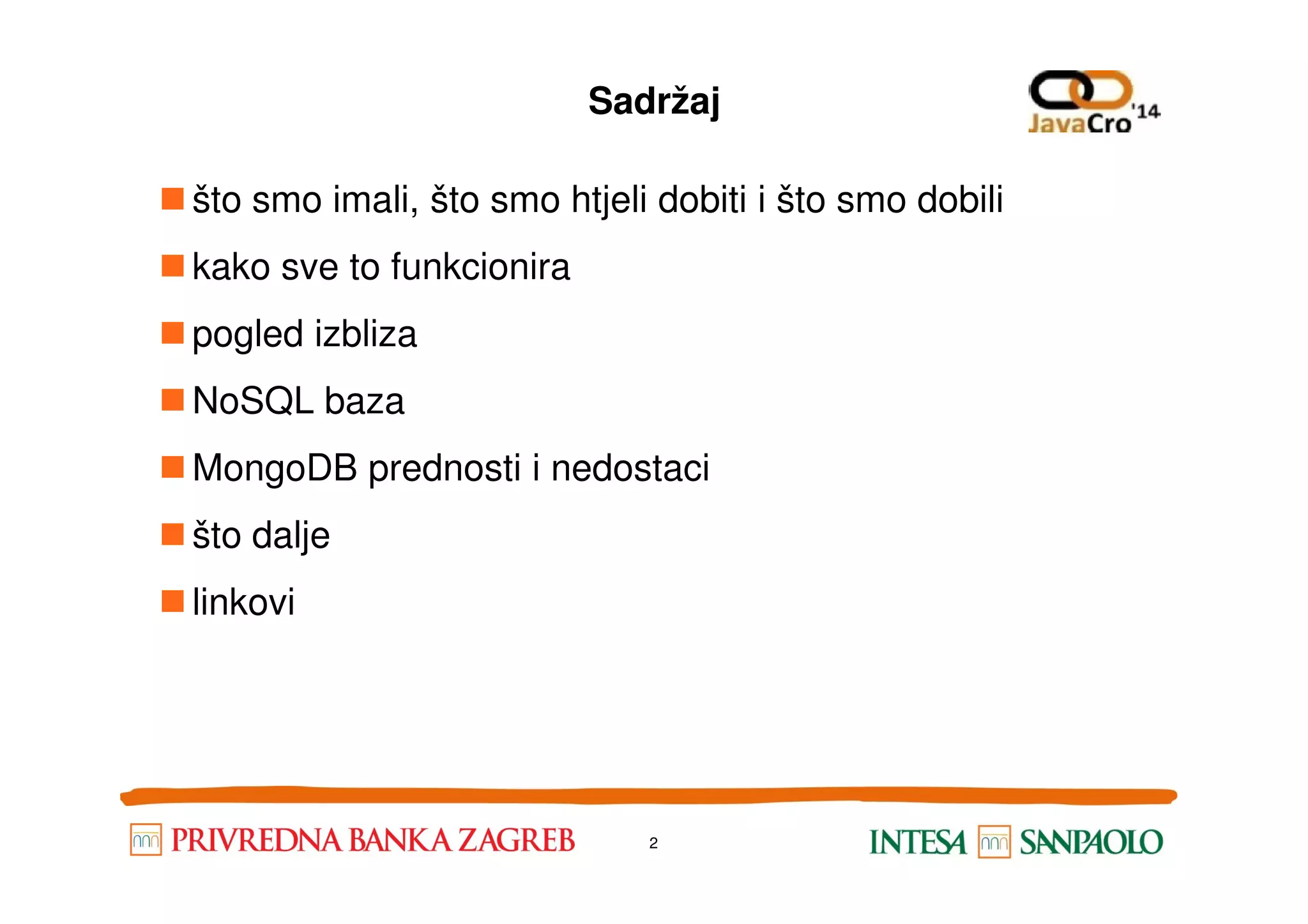 Sadržaj što smo imali, što smo htjeli dobiti i što smo dobili kako sve to funkcionira pogled izbliza NoSQL baza MongoDB prednosti i nedostaciMongoDB prednosti i nedostaci što dalje linkovi 2 
