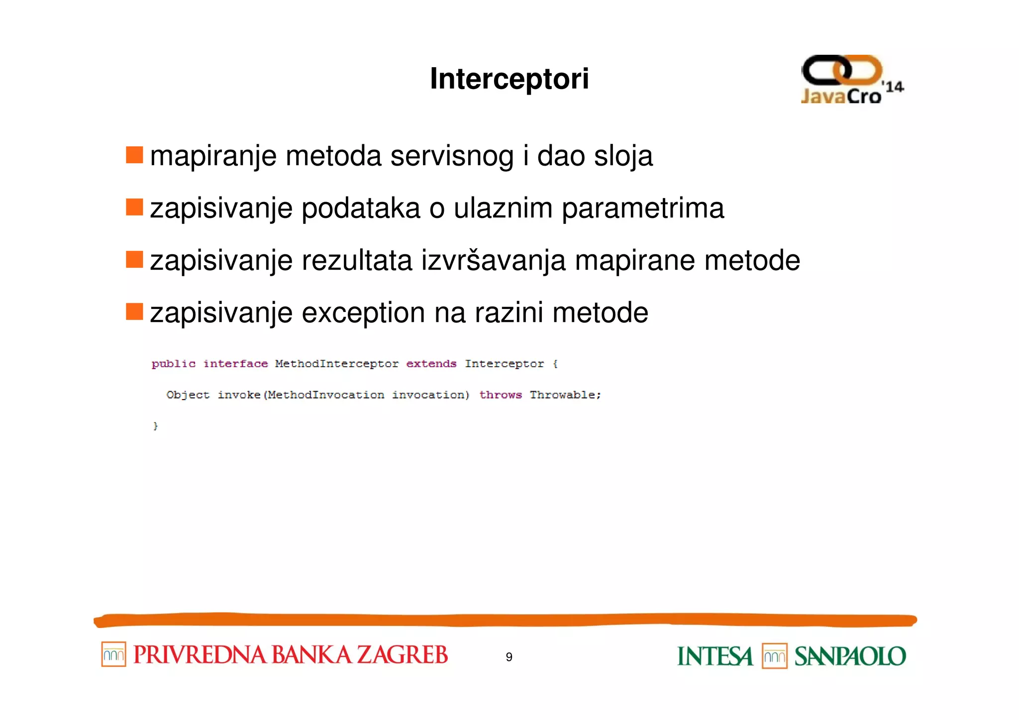 Interceptori mapiranje metoda servisnog i dao sloja zapisivanje podataka o ulaznim parametrima zapisivanje rezultata izvršavanja mapirane metode zapisivanje exception na razini metode 9 