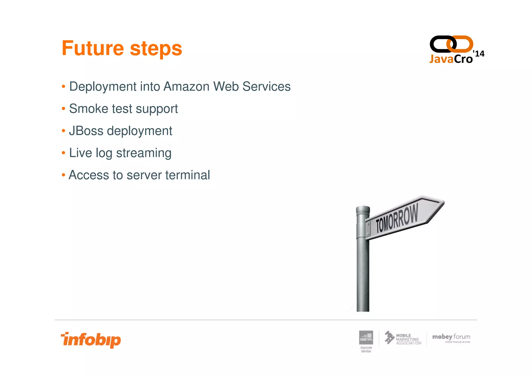 Future steps
• Deployment into Amazon Web Services
• Smoke test support
• JBoss deployment
• Live log streaming
• Access to server terminal