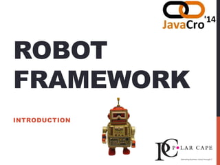 ROBOT
FRAMEWORK
INTRODUCTION
 