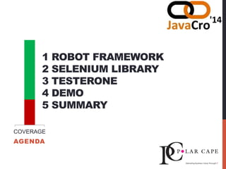 1 ROBOT FRAMEWORK
2 SELENIUM LIBRARY
3 TESTERONE
4 DEMO
5 SUMMARY
AGENDA
COVERAGE
 