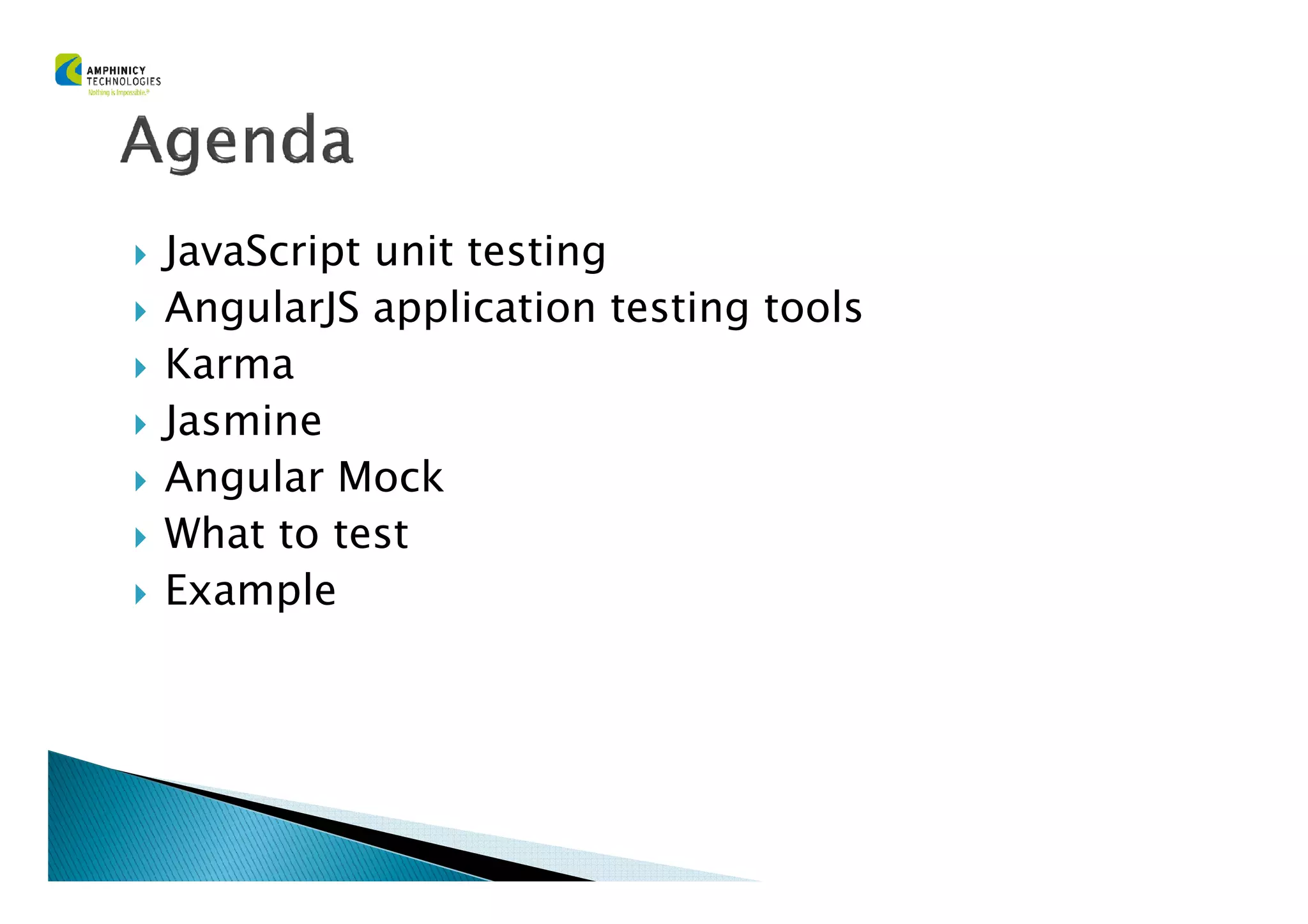 JavaScript unit testing
AngularJS application testing tools
Karma
Jasmine
Angular MockAngular Mock
What to test
Example