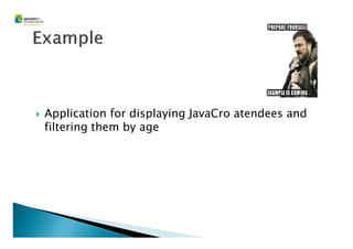 Application for displaying JavaCro atendees and
filtering them by agefiltering them by age
 