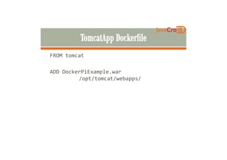 FROM tomcat
ADD DockerPiExample.war
/opt/tomcat/webapps//opt/tomcat/webapps/
 