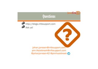 http://blogs.infosupport.com
Ask us!
johan.janssen@infosupport.com
pim.Hazebroek@infosupport.com
@johanjanssen42 @pimhazebroek
 