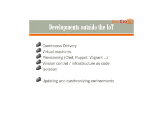 Continuous Delivery
Virtual machines
Provisioning (Chef, Puppet, Vagrant …)Provisioning (Chef, Puppet, Vagrant …)
Version control / infrastructure as code
Isolation
Updating and synchronizing environments
 