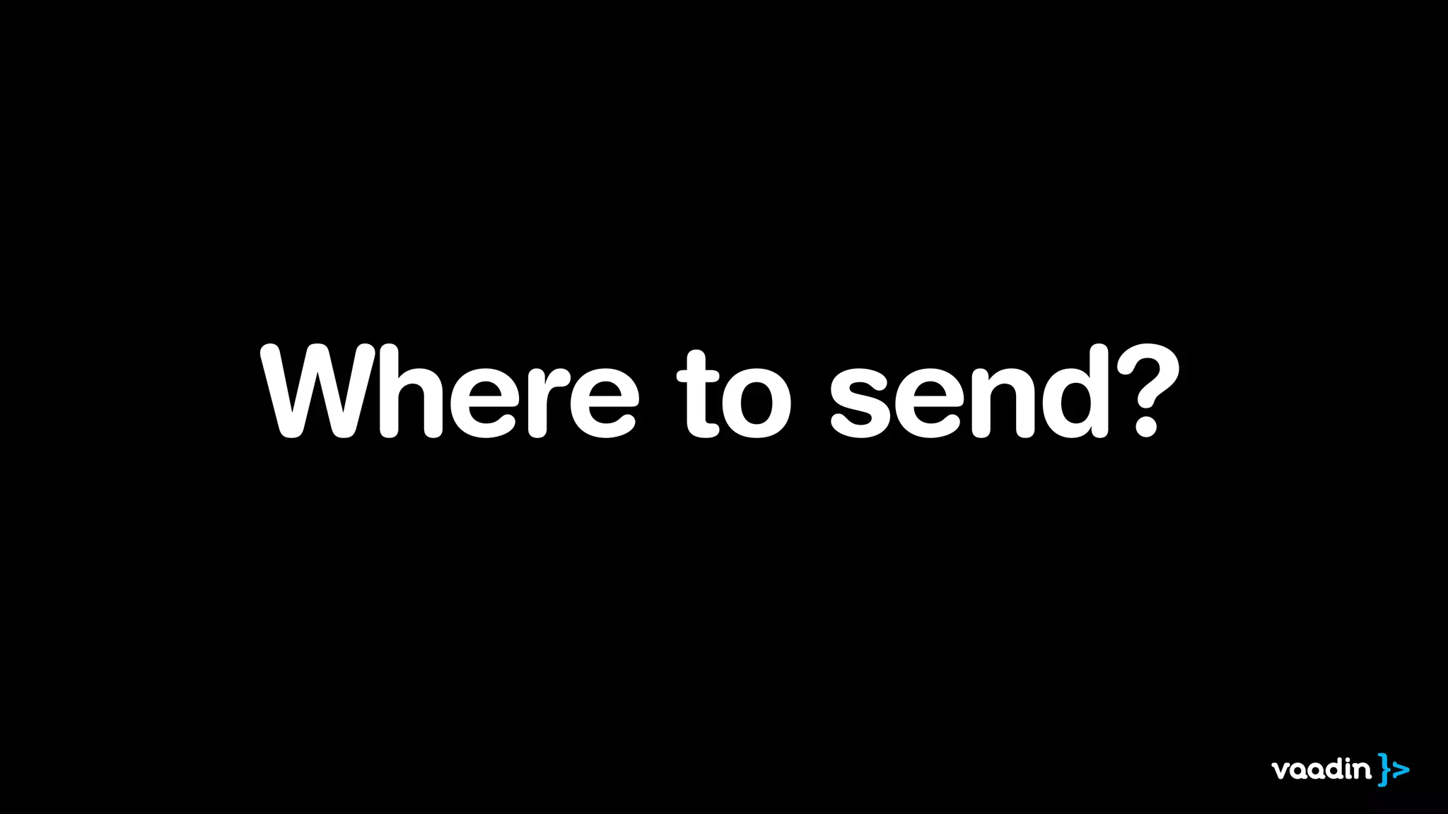 Where to send?
 