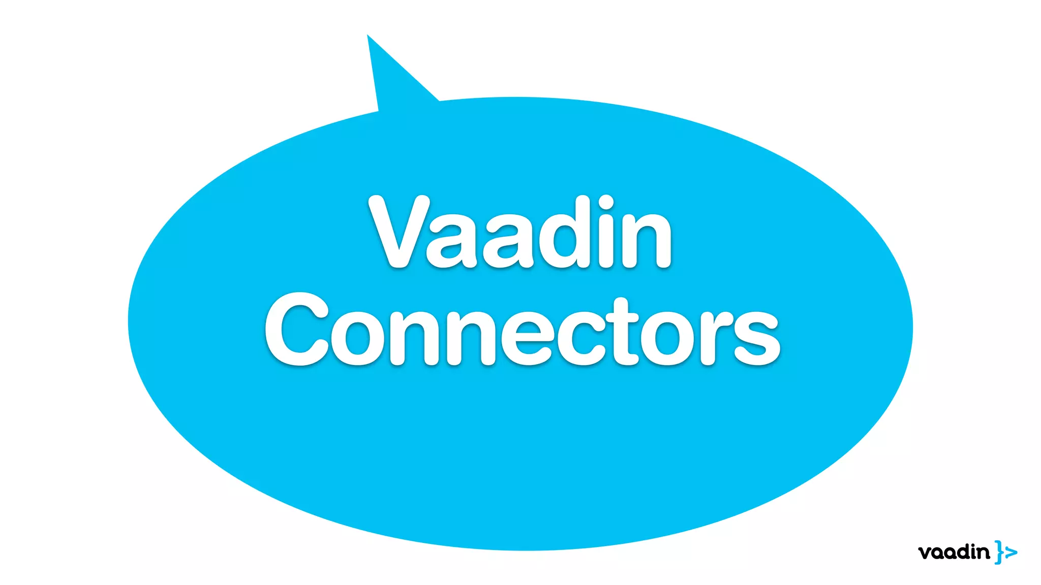 Vaadin
Connectors
 