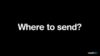 Where to send?
 