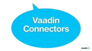 Vaadin
Connectors
 