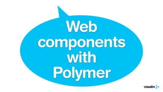 Web
components
with
Polymer
 