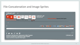 Copyright	
  ©	
  2015,	
  Oracle	
  and/or	
  its	
  affiliates.	
  All	
  rights	
  reserved. 15
File	
  Concatenation	
  and	
  Image	
  Sprites
15
 