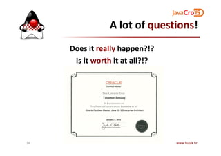 A lot of questions!
Does it really happen?!?
Is it worth it at all?!?
www.hujak.hr34
 