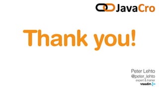 Thank you!
Peter Lehto
@peter_lehto
expert & trainer
 