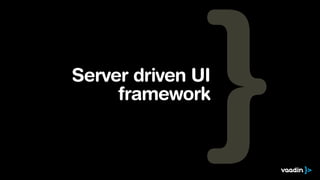 Server driven UI
framework
 