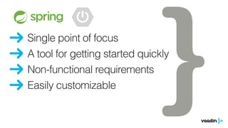 Single point of focus
Easily customizable
Non-functional requirements
A tool for getting started quickly
 