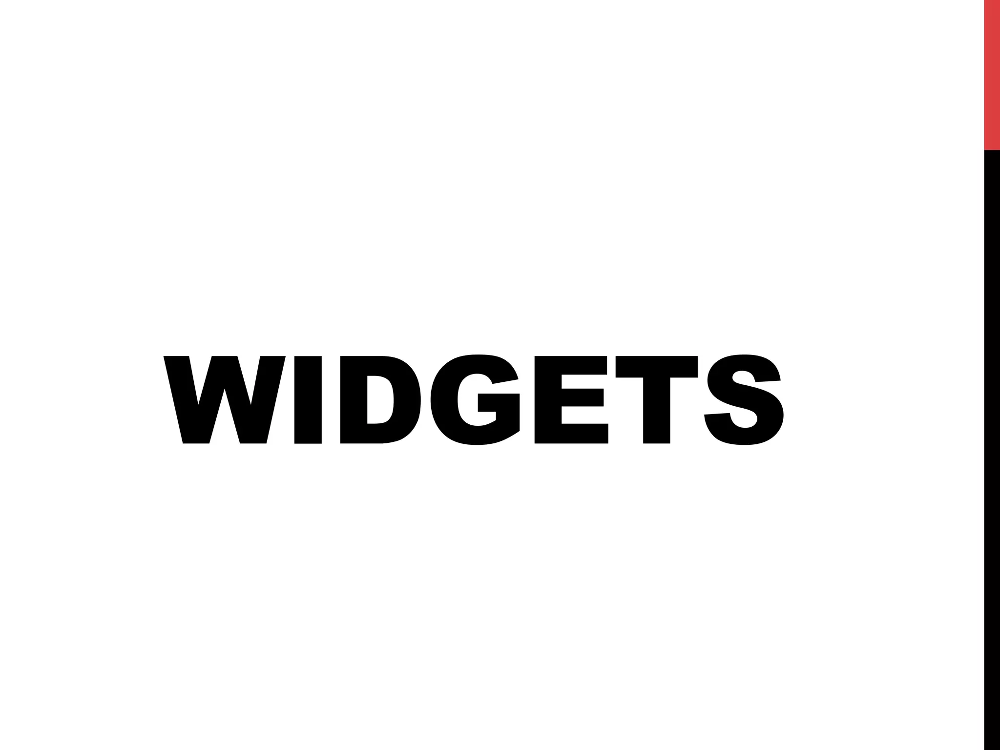 WIDGETS
 