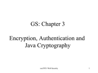 GS: Chapter 3 Encryption, Authentication and  Java Cryptography 