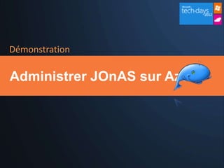 Démonstration

Administrer JOnAS sur Azure
 