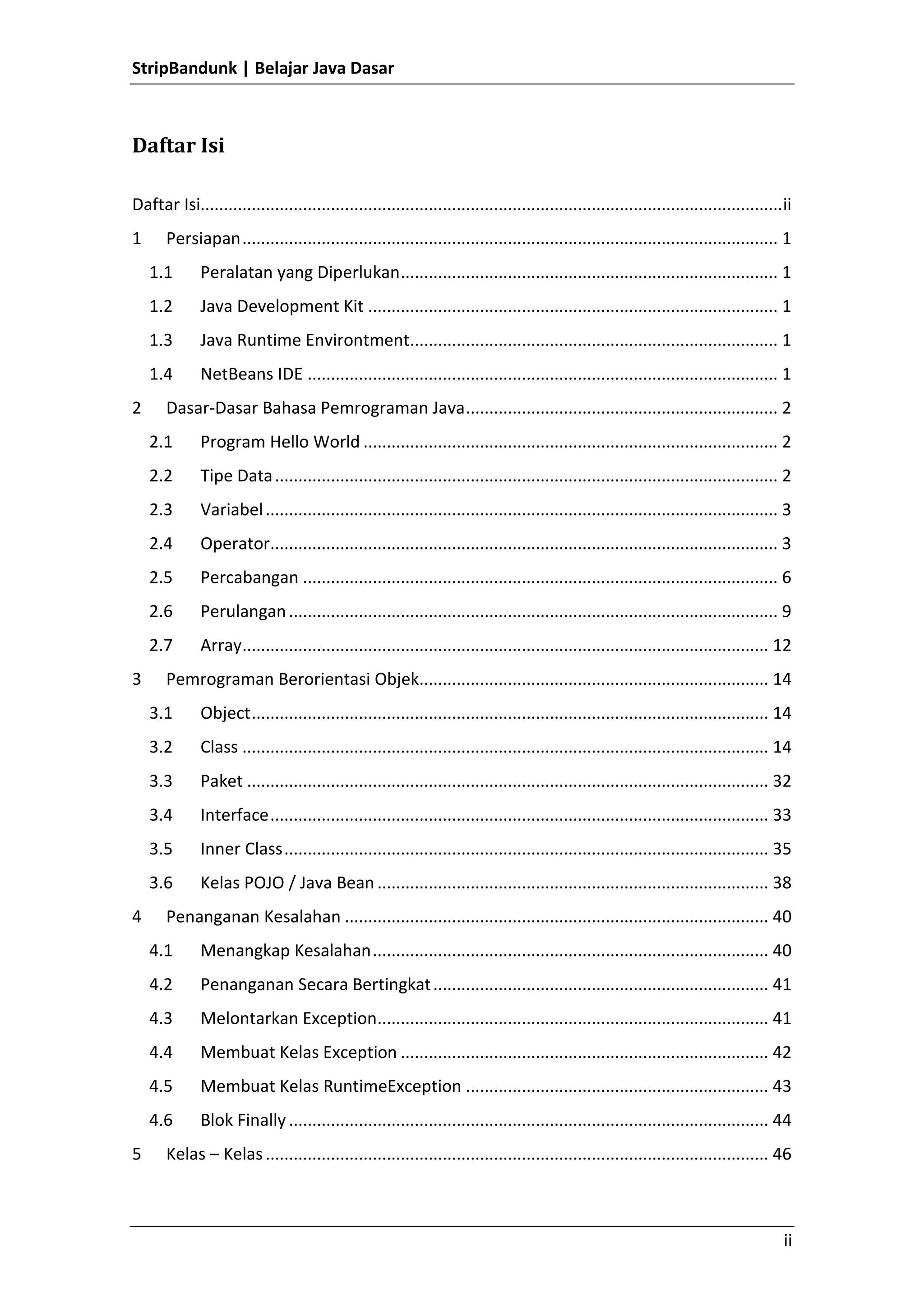 Java Runtime Environtment versi 1.6 keatas.