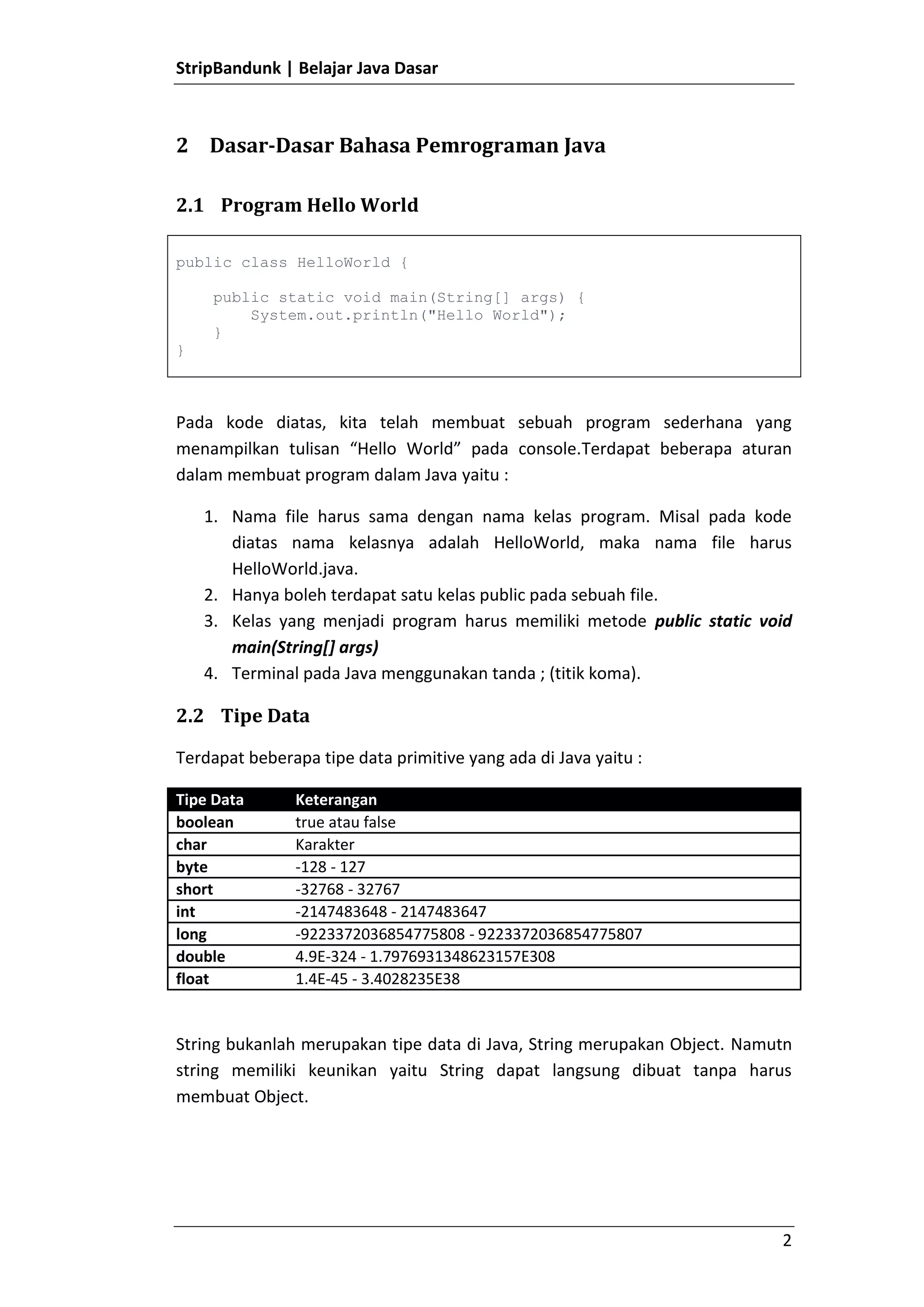 Kelas yang menjadi program harus memiliki metode public static void main(String[] args)