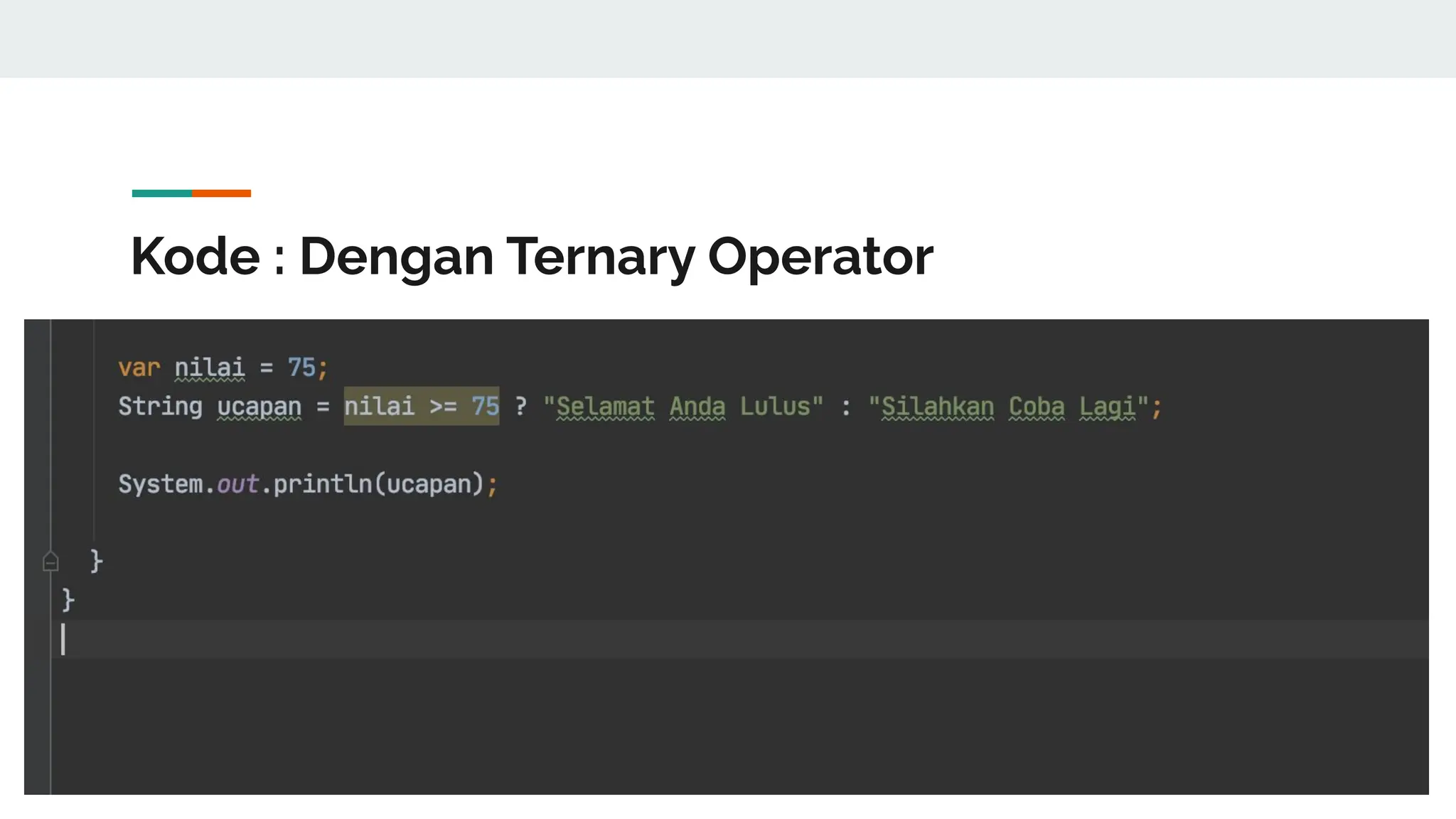 Kode : Dengan Ternary Operator
 