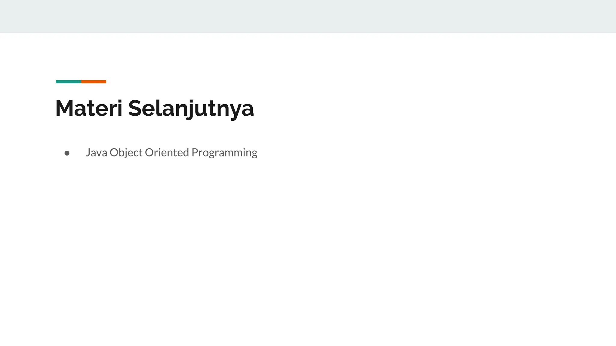 Materi Selanjutnya
● Java Object Oriented Programming
 