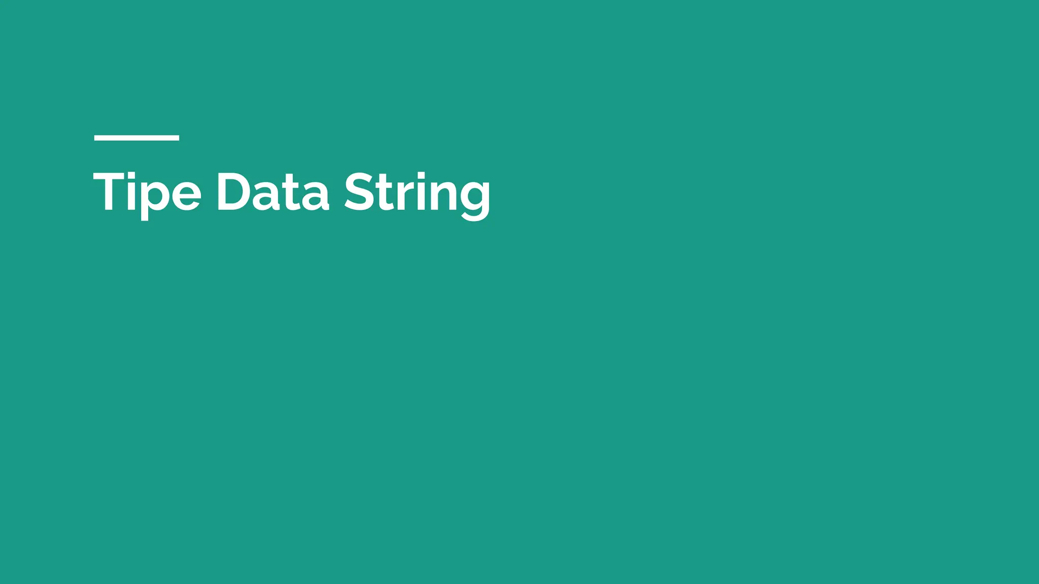 Tipe Data String
 