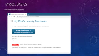 MYSQL BASICS
One has to install MySql 5.7
 