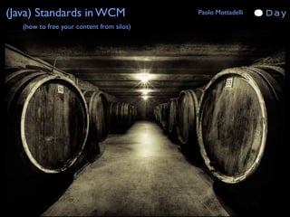 (Java) Standards in WCM                    Paolo Mottadelli

   (how to free your content from silos)
 
