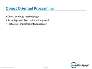 Page 26Classification: Restricted
Object Oriented Programing
• Object Oriented methodology
• Advantages of object oriented approach
• Features of Object Oriented approach
 