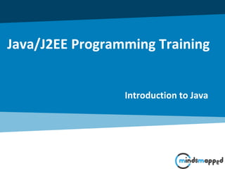 Java/J2EE Programming Training
Introduction to Java
 