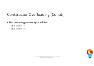 Constructor Overloading (Contd.)
• The preceding code output will be:
The sum: 3
The sum: 57
© People Strategists - Distribution is strictly prohibited -
www.peoplestrategists.com
64
 