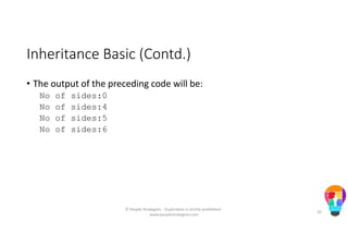 Inheritance Basic (Contd.)
• The output of the preceding code will be:
No of sides:0
No of sides:4
No of sides:5
No of sides:6
© People Strategists - Duplication is strictly prohibited -
www.peoplestrategists.com
20
 