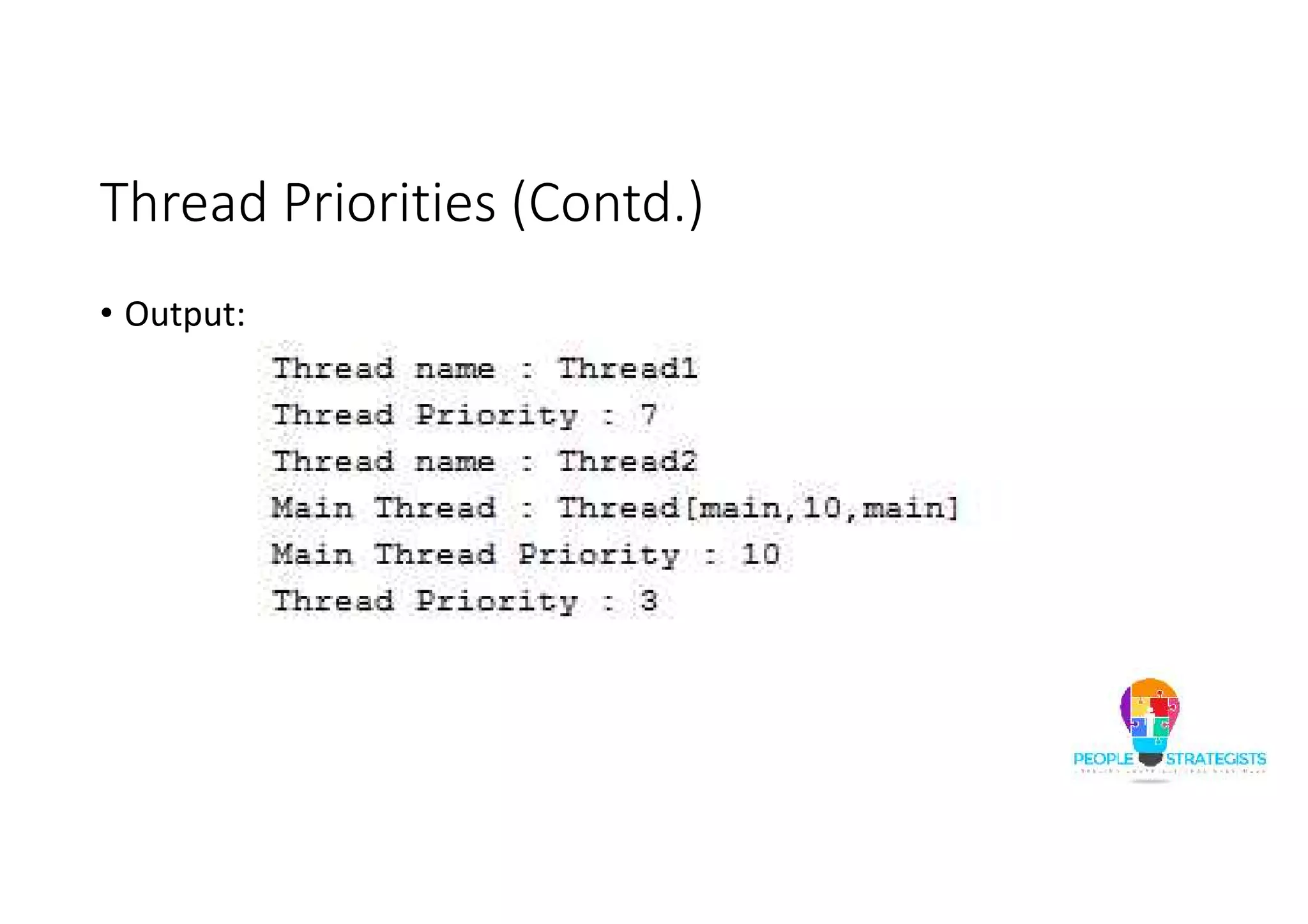 Thread Priorities (Contd.) • Output: 