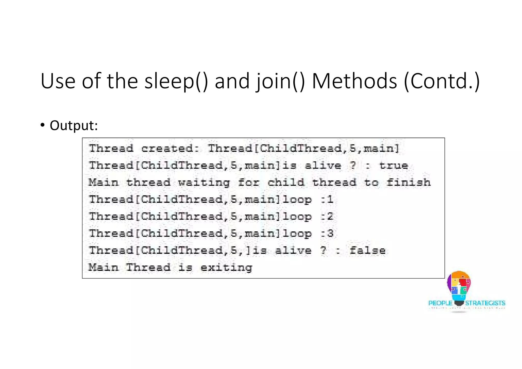 Use of the sleep() and join() Methods (Contd.) • Output: 
