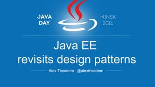 Java EE
revisits design patterns
Alex Theedom @alextheedom
 