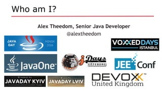 Who am I?
Alex Theedom, Senior Java Developer
@alextheedom
 